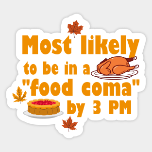 Most likely to be in a "food coma" by 3 PM Sticker